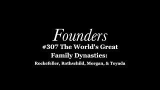 #307 The World's Great Family Dynasties: Rockefeller, Rothschild, Morgan, & Toyada