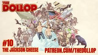 The Dollop Podcast Ep 10- The Jackson Cheese