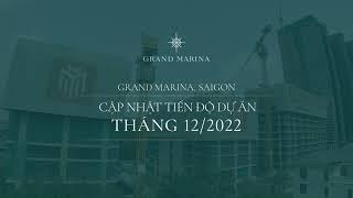 GRAND MARINA, SAIGON – CẬP NHẬT TIẾN ĐỘ DỰ ÁN THÁNG 12/2022