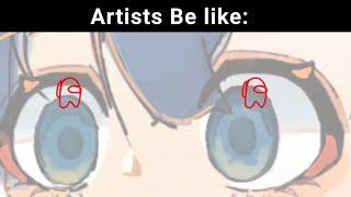 Artists Be like: 