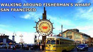 WALK AROUND FISHERMAN'S WHARF IN  SAN FRANCISCO