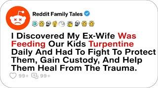 I Discovered My Ex-wife Was Feeding Our Kids Turpentine Daily....- Reddit Stories