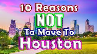 Top 10 Reasons NOT to move to Houston, Texas.