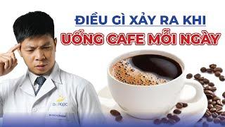 Điều Gì Xảy Ra Khi Bạn Uống Cafe Mỗi Ngày | Dr Ngọc