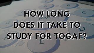 How Much Time Does It Take To Get TOGAF Certified? | Scott Duffy
