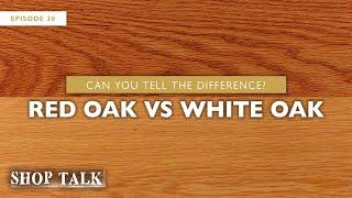 Can You Tell The Difference Between Red Oak and White Oak Flooring? | Shop Talk