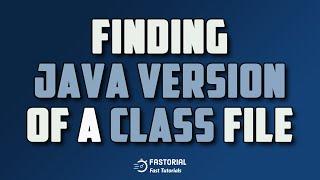 Finding the Java version of a class file | 60 seconds | Shortorial