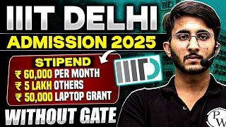 IIIT Delhi Admission 2025 | Without GATE | Monthly Stipend & Other Benefits | Complete Details