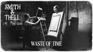 Smith & Thell - Waste of Time (Lyric Video)