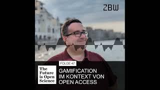 The Future is Open Science Podcast 47 ─ Gamification im Kontext von Open Access