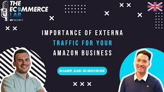 Importance of external traffic for your Amazon business - Dylan Lam - EP 267