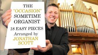 THE "OCCASION" SOMETIME ORGANIST - 18 EASY PIECES OF ORGAN MUSIC ARR. JONATHAN SCOTT (WEDDING MUSIC)