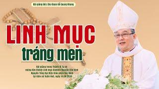 Linh mục tráng men | Bài giảng Đức Cha Giuse Đỗ Quang Khang