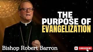 Bishop Robert Barron   |   The Purpose of Evangelization