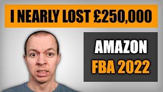 Amazon FBA - How I Nearly Lost £250,000!