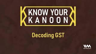 Know Your Kanoon Ep. 30: Decoding GST