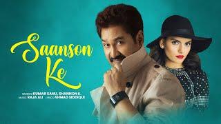 Kumar Sanu | Saanson Ke - Official Music Video| Shannon K | Hindi Romantic Song | Latest Hindi Song