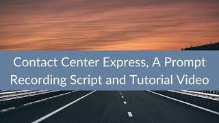 Contact Center Express, A Prompt Recording Script and Tutorial Video