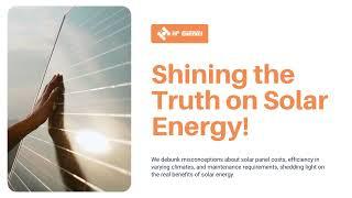 Debunking Solar Myths: The Truth About Solar Panels and More!