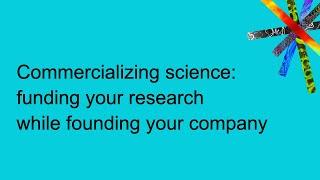 Commercializing science: funding your research while founding your company