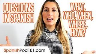 How to Ask Questions in Spanish: What, Who, When, Where, How?