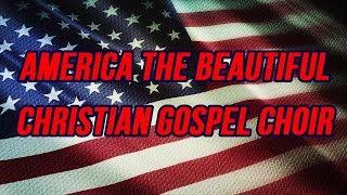 America The Beautiful - Christian Gospel Choir - with lyrics