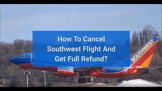 Southwest Flight Cancellation - Southwest Airlines Cancellations - Cancel Flight And Get Full Refund