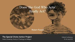 Robert Russell - Does ‘the God Who Acts’ Really Act?