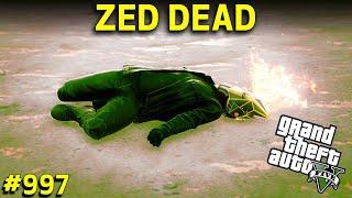 GTA 5 : MASTER ZED IS DEAD | GTA 5 GAMEPLAY #997