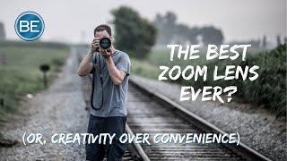 The Best Zoom Lens You Will Ever Use?