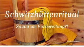 Schwitzhütte  Sauna als Vorbereitung?!