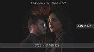 Melodic Eye Radio Show - Cosmic Minds [Jun 22]