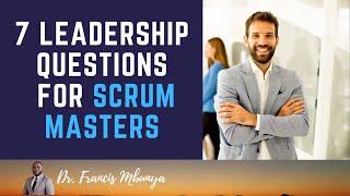 7 Top Leadership Questions For Scrum Masters Interview | Dr. Francis Mbunya