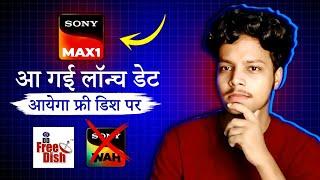 Sony Max 1 Launch Date Confirm  | DD Free Dish New Channel Update