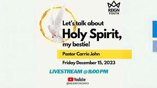 Let's Talk About Holy Spirit Bestie | Pastor Carrie John | Reign Toronto | Dec 15, 2023