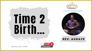 Time 2 Birth.. || Rev. Anthony Ashaye || 1st September 2024