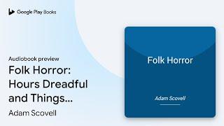 Folk Horror: Hours Dreadful and Things Strange by Adam Scovell · Audiobook preview