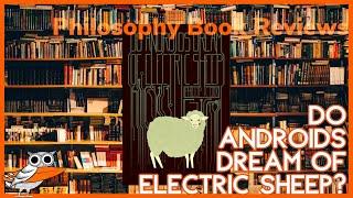 Philosopher Reviews “Do Androids Dream of Electric Sheep?" by Philip K. Dick