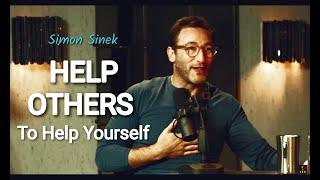 Help Yourself by HELPING OTHERS - Motivational Speech - Simon Sinek