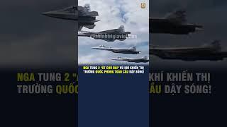 NGA TUNG 2 "ÁT CHỦ BÀI" VŨ KHÍ KHIẾN THỊ TRƯỜNG QUỐC PHÒNG TOÀN CẦU DẬY SÓNG!