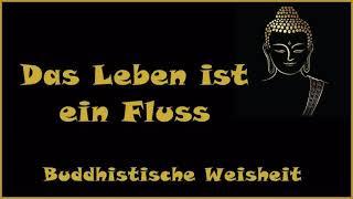 Zur Inspiration: Das Leben ist ein Fluss - Buddhistische Weisheit