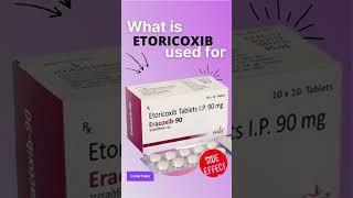 ETORICOXIB SIDE EFFECTS  - What is etoricoxib used for