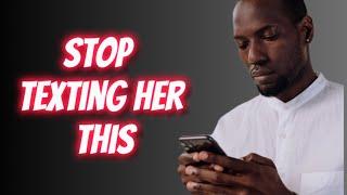 5 Texts You Should NEVER Send Her |  How To Text Girls