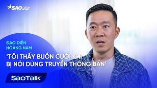 [Phỏng Vấn Đạo Diễn Hoàng Nam] Tôi thấy buồn cười khi bị nói dùng truyền thông bẩn