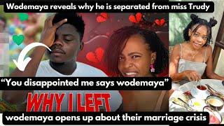 Wodemaya says “Miss Trudy disappointed me”/did he admit he left Miss Trudy in a recent video?