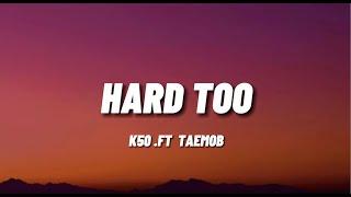 K50 - “Hard Too” Ft Tae5ive | Lyric Video |