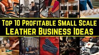 Top 10 Profitable Small Scale Leather Business Ideas