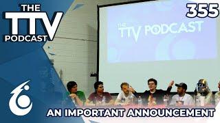 An Important Announcement | The TTV Podcast #355