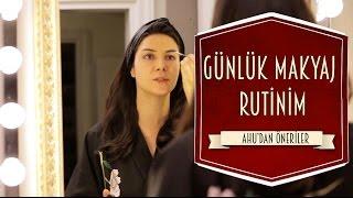 Günlük Makyaj Rutinim | Ahu Yağtu