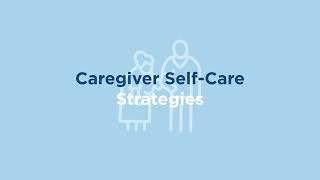 Caregiver Self Care: Strategies to Practice Self-Care and Avoid Burnout